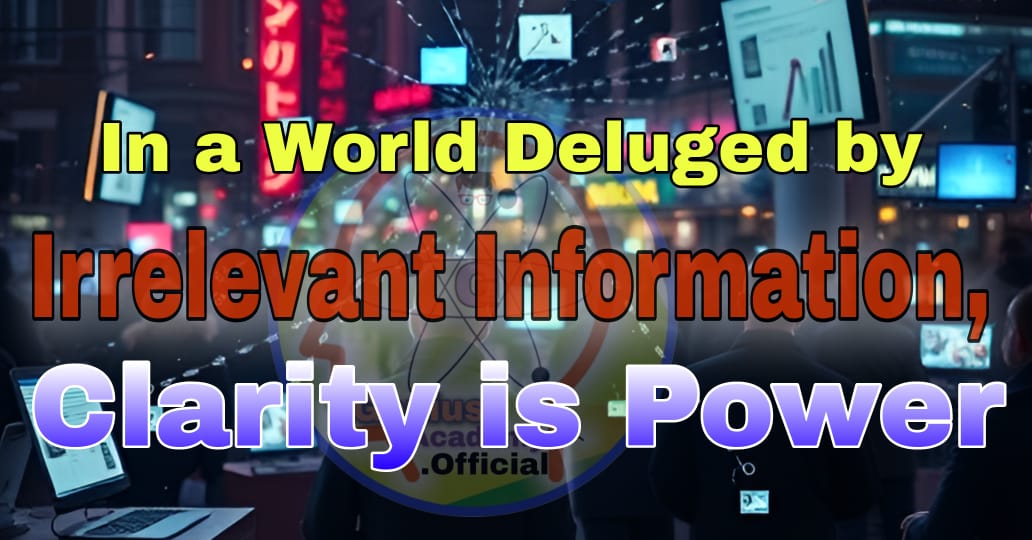 In a World Deluged by Irrelevant Information, Clarity is Power