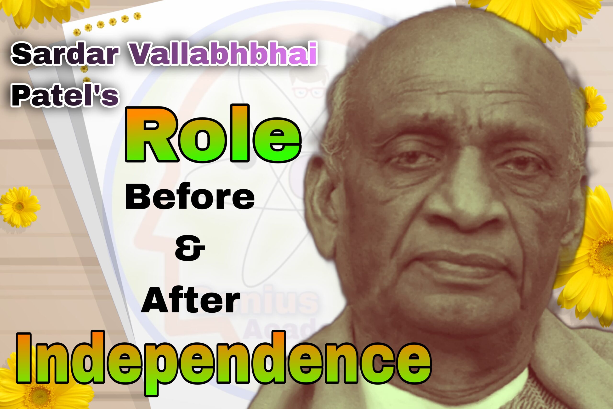 Sardar Patel's Role before and after independence for India Role of Sardar Patel before and after India's independence