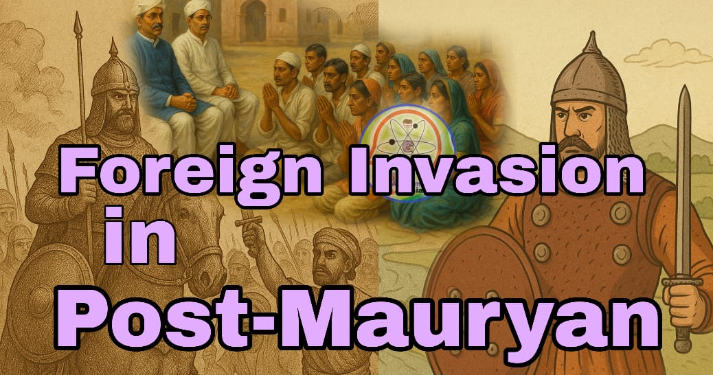 Foreign Invasions in Post-Mauryan India (2nd Century BCE onwards)
